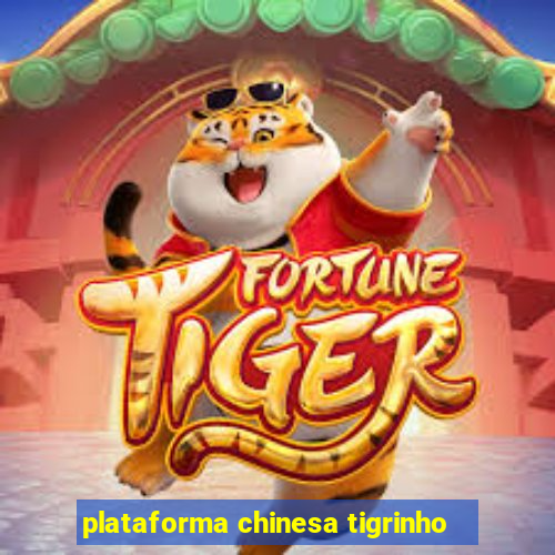 plataforma chinesa tigrinho